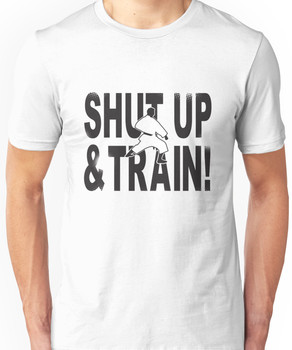 Shut Up & Train! Unisex T-Shirt