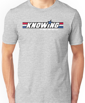 Knowing is Half the Battle Unisex T-Shirt