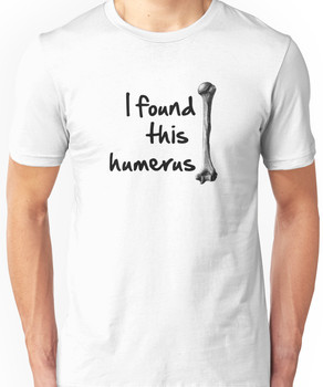 I found this  humerus Unisex T-Shirt
