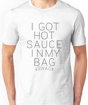 I Got Hot Sauce In My Bag (SWAG) Unisex T-Shirt