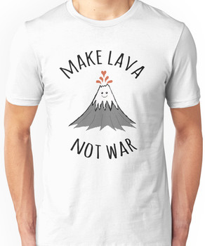 MAKE LAVA NOT WAR Unisex T-Shirt