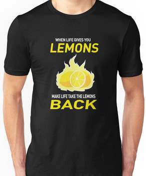 When Life gives you Lemons Unisex T-Shirt