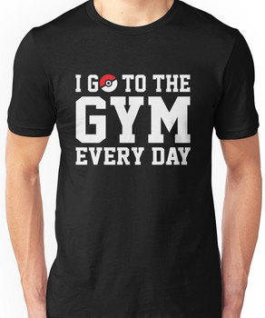 I GO TO THE GYM EVERY DAY Unisex T-Shirt