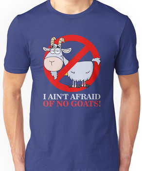I Ain't Afraid of No Goats Unisex T-Shirt