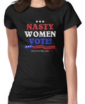 Nasty Women Vote! Hillary For President! Women's T-Shirt