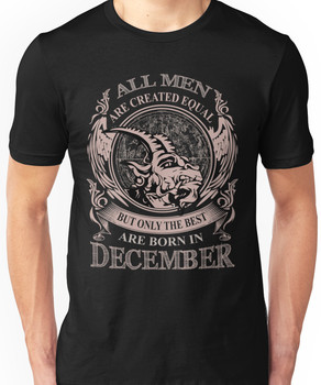 All men are created equal but only the best are born in December Capricorn Unisex T-Shirt