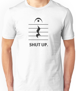 Shut Up by Music Notation Unisex T-Shirt