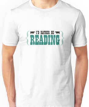 I'd Rather be Reading Unisex T-Shirt