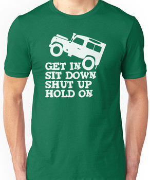 Get in Sit down Shut up Hold On' Land Rover Defender Jeep Unisex T-Shirt