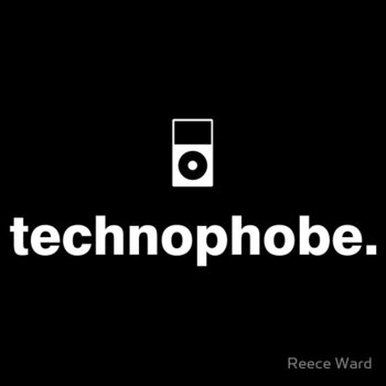 Technophobe.