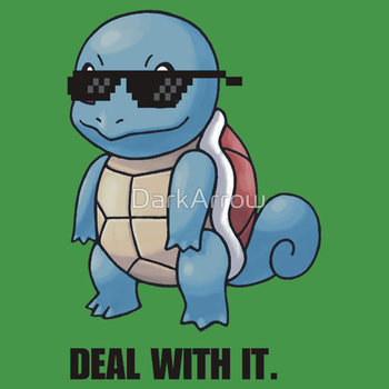 Squirtle - Deal with it.