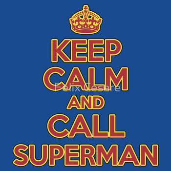 Keep Calm and Call Superman