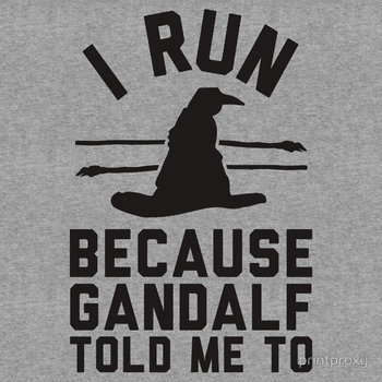 I run because Gandalf told me to