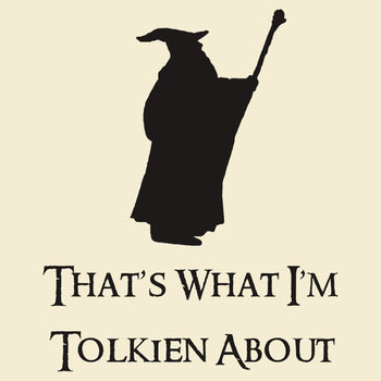 That's What I'm Tolkien About