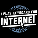 I Play Keyboard For The Internet