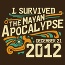 I Survived The Mayan Apocalypse