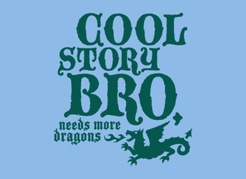 Cool Story Bro, Needs More Dragons