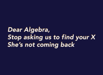Dear Algebra, Stop Asking Us To Find Your X T-Shirt