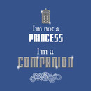 I'm Not a Princess, I'm a Companion | Doctor Who T-Shirt