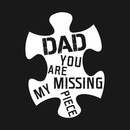 DAD - YOU ARE MY MISSING PIECE Funny T Shirt T-Shirt