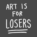 art is for losers (white text) T-Shirt
