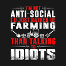 I'm not anti-social I'd rather be Farming than talking to idiots T-Shirt