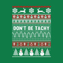 Don't Be Tachy Ugly Christmas Sweater T-Shirt