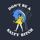 Don't Be A Salty Bitch T-Shirt T-Shirt