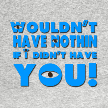 If I didnt have you T-Shirt