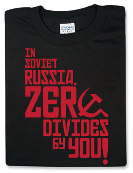 In Soviet Russia, Zero Divides By You