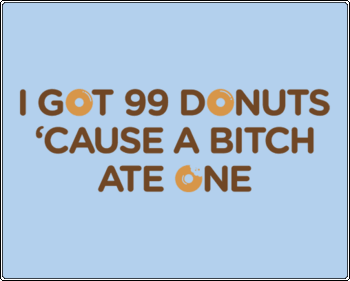 I Got 99 Donuts Tshirt