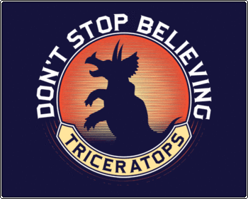 Don't Stop Believing Triceratops Tee