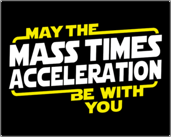 May The Mass x Acceleration Be With You Tee