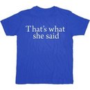 That's What She Said Text T-shirt